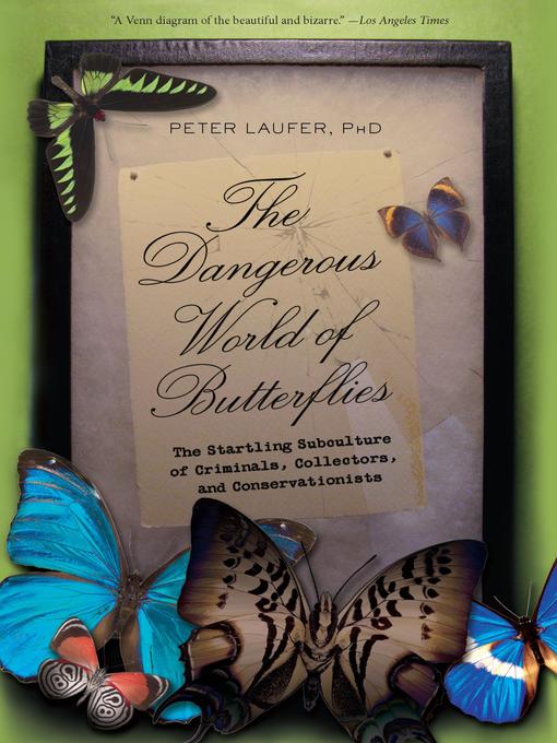 Title details for Dangerous World of Butterflies by Peter Laufer - Available